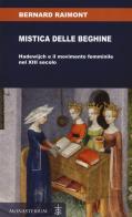 Mistica delle beghine. Hadewijch e il movimento femminile nel XIII secolo di Bernard Raimont edito da Monasterium