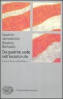 Da qualche parte nell'incompiuto di Vladimir Jankélévitch, Béatrice Berlowitz edito da Einaudi