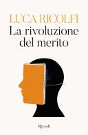La rivoluzione del merito di Luca Ricolfi edito da Rizzoli