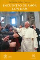 Encuentro de amor con Dios di Francesco (Jorge Mario Bergoglio) edito da Libreria Editrice Vaticana