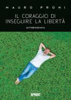 Il coraggio di inseguire la libertà di Mauro Proni edito da Booksprint