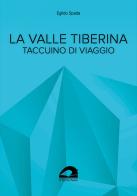 La valle Tiberina. Taccuino di viaggio di Egildo Spada edito da Il Formichiere