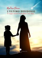 L' ultimo desiderio. Il viaggio intenso di una madre e una figlia di Martina Stocco edito da Letteratura Alternativa