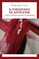 Il paradosso di Antigone: critica all'estremismo femminista di Piergiorgio Firinu edito da Youcanprint