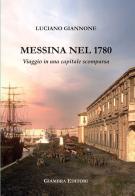 Messina nel 1780. Viaggio in una capitale scomparsa di Luciano Giannone edito da Giambra