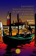 Racconti dall'Accademia di arti magiche e oscure di Venezia di Matteo Paoli edito da bookabook