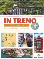 In treno. 27 itinerari per viaggi alternativi in Europa edito da Touring