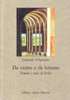 Da vicino e da lontano di Gabriella D'Agostino edito da Sellerio Editore Palermo