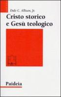 Cristo storico e Gesù teologico di Dale C. Allison edito da Paideia