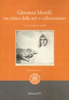 Giovanni Morelli tra critica delle arti e collezionismo edito da Edizioni ETS