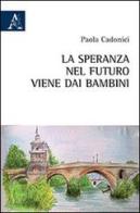 La speranza nel futuro viene dai bambini di Paola Cadonici edito da Aracne