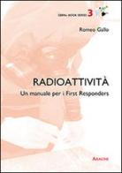 Radioattività. Un manuale per i First Responder di Romeo Gallo edito da Aracne