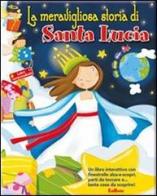 La meravigliosa storia di Santa Lucia. Libri sorprendenti edito da Edibimbi
