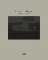 Alberto Burri. Opera al nero. Cellotex 1972-1992 edito da Skira