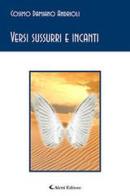 Versi sussurri e incanti di Cosimo Damiano Andrioli edito da Aletti