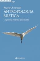 Antropologia mistica. La genetica presenza dell'Assoluto di Angela Chermaddi edito da Tau