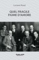 Quel fragile fiume d'amore di Luciano Rossi edito da Phasar Edizioni
