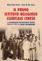 Il primo istituto religioso clericale cinese. La «Congregatio Discipulorum Domini» fondata nel 1927 da Celso Costantini di Simon Ee Kim Chong, Bruno Fabio Pighin edito da Marcianum Press