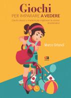 Giochi per imparare a vedere. Giochi classici e moderni per migliorare la visione divertendosi di Marco Orlandi edito da Anicia (Roma)