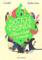 Sotto le fronde. Alberi di tutto il mondo. Ediz. a colori di Iris Volant, Cynthia Alonso edito da Emme Edizioni