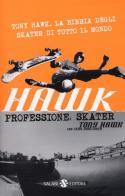 Hawk. Professione skater di Tony Hawk edito da Salani