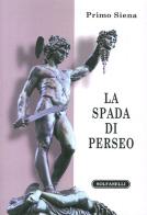 La spada di Perseo. Itinerari metapolitici di Primo Siena edito da Solfanelli