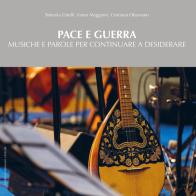 Pace e guerra. Musiche e parole per continuare a desiderare di Stefania Girelli, Vanni Maggioni, Cristiana Ottaviano edito da Lubrina Bramani Editore