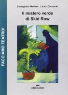 Il mistero verde di Skid Row di Giuseppina Mellace, Laura Colasanti edito da Edizioni Corsare