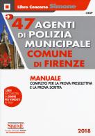 47 agenti di polizia municipale Comune di Firenze. Manuale completo per la prova preselettiva e la prova scritta edito da Edizioni Giuridiche Simone