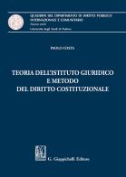 Teoria dell'istituto giuridico e metodo del diritto costituzionale di Paolo Costa edito da Giappichelli