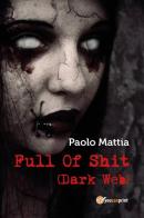 Full of shit (dark web) di Paolo Mattia edito da Youcanprint
