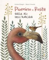 Rosita e Piumino. Sulle ali dell'amicizia. Ediz. a colori di Carolina D'Angelo edito da Pane e Sale