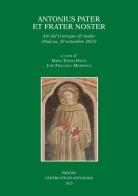 Antonius pater et frater noster. Atti del Convegno di studio (Padova, 29 settembre 2023) edito da Centro Studi Antoniani