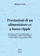 Prestazioni di un alimentatore cc a basso ripple. Simulazione SW di un alimentatore c.c. variabile (fino a 500V) a basso ripple (da 1mV a 500V) e bassa potenza (5W) di Carlo Marino edito da Edizioni Zerotre