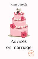 Advices on marriage di Mary Joseph edito da Europa Edizioni