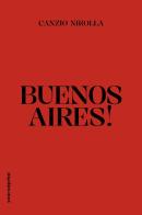 Buenos Aires! di Canzio Nirolla edito da Youcanprint