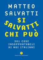 Si salvatti chi può. 201 cose insopportabili di noi italiani di Matteo Salvatti edito da Castelvecchi