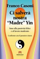 Ci salverà nostra madre Yin. Inno alla passività felice e al lavoro moderato di Franco Casoni edito da Armando Editore