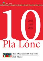 Pla Lonc 10 anni 2011 2020. Dieci anni di Pla Lonc edito da Liberedizioni