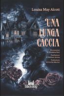 Una lunga caccia di Louisa May Alcott edito da Black Dog