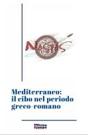 Mediterraneo: il cibo nel periodo greco-romano. Ediz. critica edito da Officina della stampa