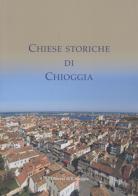 Chiese storiche di Chioggia di Giuliano Marangon edito da Nuova Scintilla
