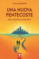 Una nuova Pentecoste. Vita, cultura e politica di Luca Marconi edito da Edizioni RnS