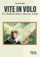 Vite in volo. Tra esaltanti ascese e rovinose cadute di Lucia Fanelli edito da Laura Capone Editore
