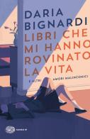 Libri che mi hanno rovinato la vita e altri amori malinconici di Daria Bignardi edito da Einaudi