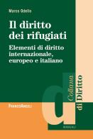 Il diritto dei rifugiati. Elementi di diritto internazionale, europeo e italiano di Marco Odello edito da Franco Angeli