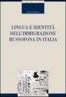 Lingua e identità dell'immigrazione russofona in Italia di Monica Perotto edito da Liguori