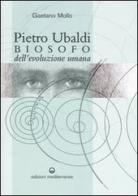 Pietro Ubaldi. Biosofo dell'evoluzione umana di Gaetano Mollo edito da Edizioni Mediterranee