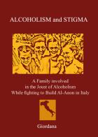 Alcoholism and stigma. A family involved in the joust of alcoholism while fighting to build Al-Anon in Italy di Giordana edito da Youcanprint
