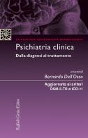 Psichiatria clinica Dalla diagnosi al trattamento. Aggiornato ai criteri DSM-5 e ICD-11 di Bernardo Dell'Osso edito da Raffaello Cortina Editore